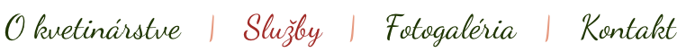 O kvetinárstve   |   Služby   |   Fotogaléria   |   Kontakt
